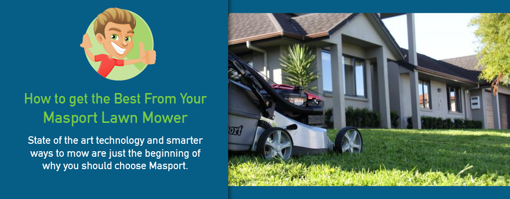 How to get the best from your Masport Lawn Mower